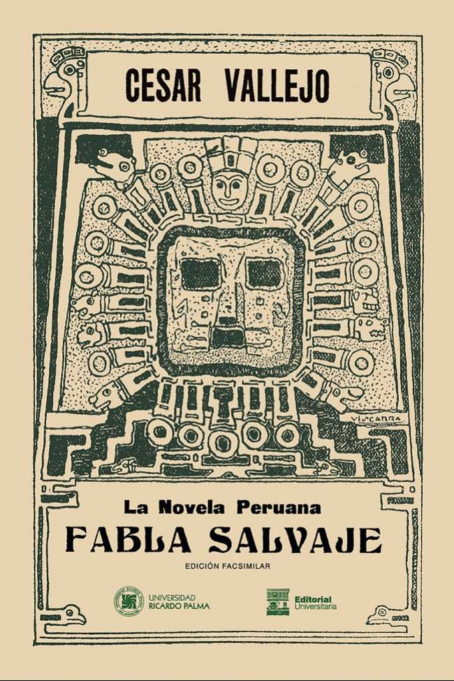 Fabla Salvaje. La novela peruanaCesar Vallejo2020  ISBN: 978-612-4419-51-5Fabla salvaje es, para muchos estudiosos de laobra de Vallejo, el relatomas logrado de toda suproduccion narrativa. Silos dos libros de poesia:Los heraldos negros y Trilcerenovaron la poesia peruanahay que recordar queFabla salvaje anuncia eltransito de una narrativade corte realista hacia unade tipo vanguardista, maslibre y experimental. Lapublicacion de esta edicionfacsimilar nos permiteapreciar