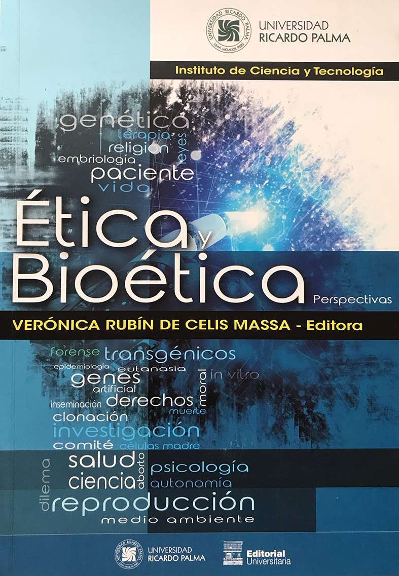 Veronica Rubin de Celis Massa (Editora) Etica y Bioetica ISBN: 978-612-4419-75-1 - 17 cm X 24 cm - 184 Pags. El libro se encuentra orientado a la ciencia, docencia, tecnologia y cultura, y ha sido escrito por sus autores de manera sencilla y facil de comprender, para que sirva a los estudiantes como a los docentes, pero tambien al publico interesado en el dominio de la bioetica.