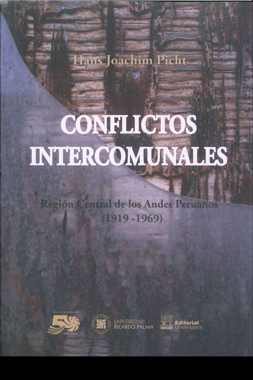 Hans Joachim Picht Conflictos intercomunales. Region Central de los Andes peruanos (1919-1969) 2019. 254 p., 17 x 24 cm. ISBN 978-612-4419-34-8 Investigacion que trata de encontrar respuestas al porque de los frecuentes enfrentamientos intercomunales a pesar de las particularidades del desarrollo economico del pais.