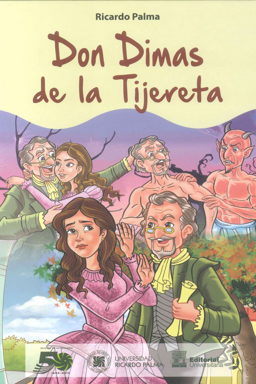 Ricardo Palma Don Dimas de la Tijereta 2019. 16 p., 22 x 31 cm. ISBN 978-612-4419-42-3 Esta es una de las mejores historias recreadas por el notable Ricardo Palma y que ahora se publica en historieta en un lenguaje asequible para los ninos.