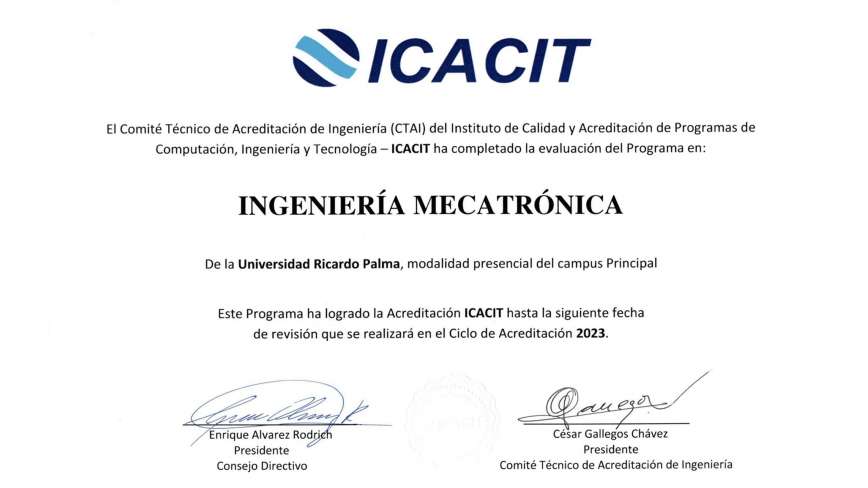 Programa de Ingenieria MecatronicaActualmente se encuentra acreditado por el Comite de Acreditacion de Ingenieria de ICACIT (http://www.icacit.org.pe) bajo los Criterios Generales de Acreditacion para Programas de Ingenieria.